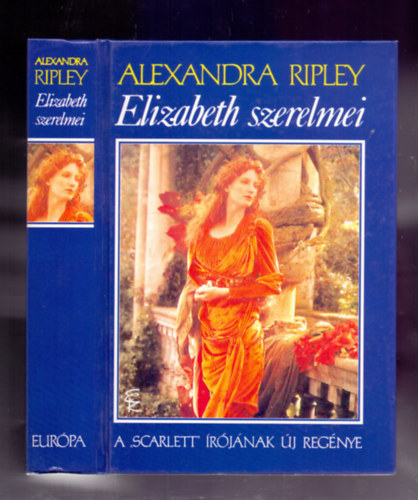 Alexandra Ripley - Elizabeth szerelmei (A "SCARLETT" �r�j�nak �j reg�nye)