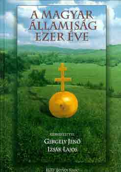 Gergely Jen�-Izs�k Lajos - A magyar �llamis�g ezer �ve