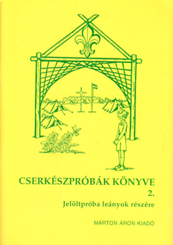 Arat Lszl - Cserkszprbk knyve 2. - Jelltprba lenyok rszre