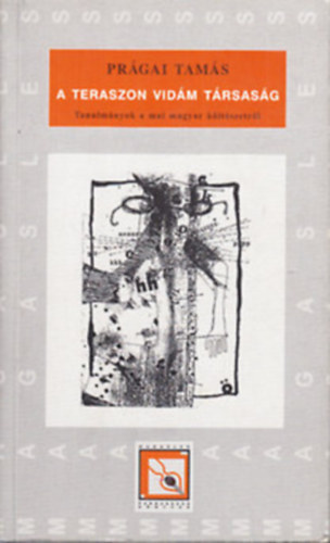Prágai Tamás - A teraszon vidám társaság- Tanulmányok a mai magyar költészetről