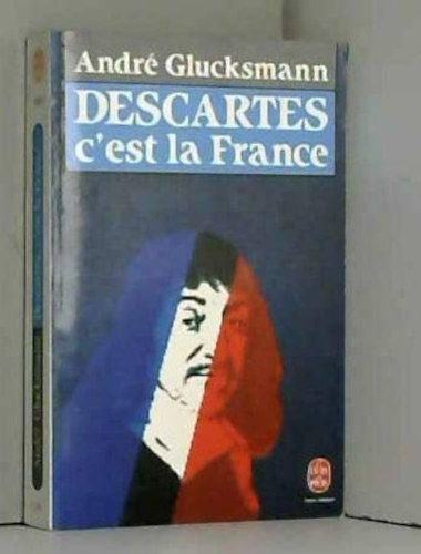 Andr Glucksmann - Descartes C'est la France (Descartes: Ez Franciaorszg)(Le Livre de Poche 6630)