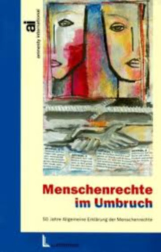 Menschenrechte im Umbruch. 50 Jahre Allgemeine Erkl�rung der Menschenrechte (Emberi jogok az �tmeneti id�szakban. Az Emberi Jogok Egyetemes Nyilatkozat�nak 50 �ve)