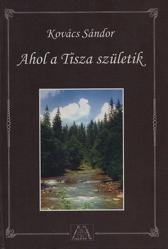Kov�cs s�ndor - Ahol a Tisza sz�letik