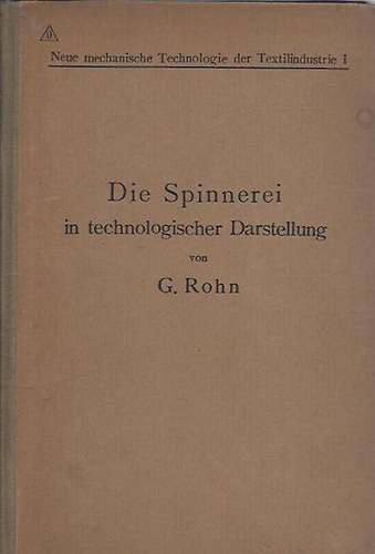 G. Rohn - Die Spinnerei in technologischer Darstellung (A forgó malom technológiája)