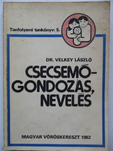 Velkey L�szl� - Csecsem�gondoz�s, nevel�s