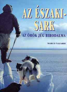 Marco Nazarri - Az Északi-sark: Az örök jég birodalma