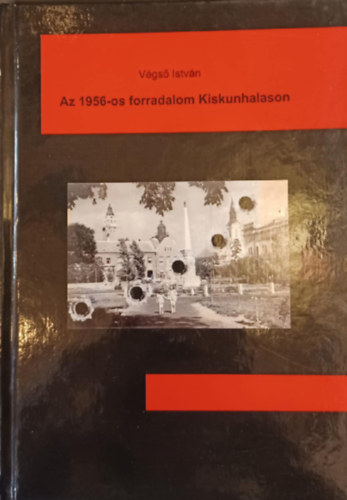V�gs� Istv�n - Az 1956-os forradalom Kiskunhalason