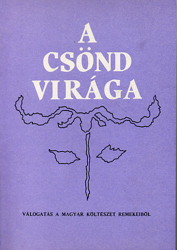 B. Porkoláb Judit (szerk.) - A csönd virága - Válogatás a magyar költészet remekeiből