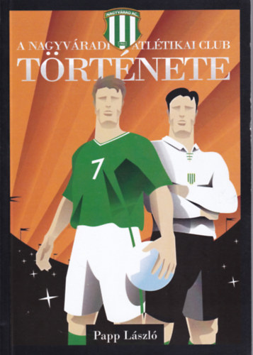Papp L�szl� - A Nagyv�radi Atl�tikai Club t�rt�nete