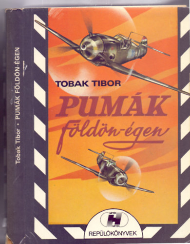 Tobak Tibor - Pumák földön-égen - Egy vadászrepülő kalandjai (Háttér Repülőkönyvek)