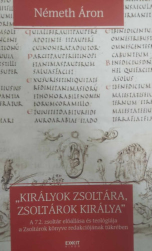 Németh Áron - "Királyok zsoltára, zsoltárok királya" - A 72. zsoltár előállása és teológiája a Zsoltárok könyve redakciójának tükrében