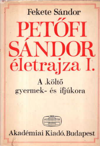 Fekete S�ndor - Pet�fi S�ndor �letrajza I.: A k�lt� gyermek- �s ifj�kora