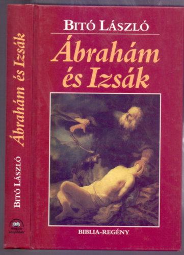 Bitó László - Ábrahám és Izsák - Biblia-regény (2 mű)