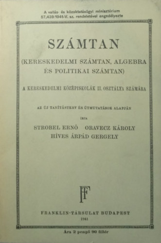 Oravecz Kroly, Hves rpd Gergely Strobel Ern - Szmtan (Kereskedelmi szmtan, algebra s politikai szmtan) - A kereskedelmi kzpiskolk II. osztlya szmra