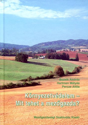 Szaktudás Kiadó Ház Rt. - Környezetvédelem - Mit tehet a mezőgazda?