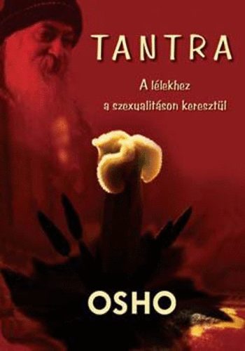 Osho - Tantra - A llekhez a szexualitson keresztl