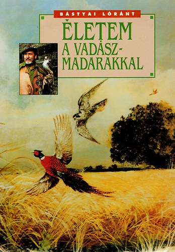 B�styai L�r�nt - �letem a vad�szmadarakkal