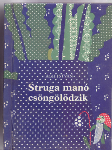 Ágh István - Struga manó csöngölődzik (Széles Judit rajzaival)