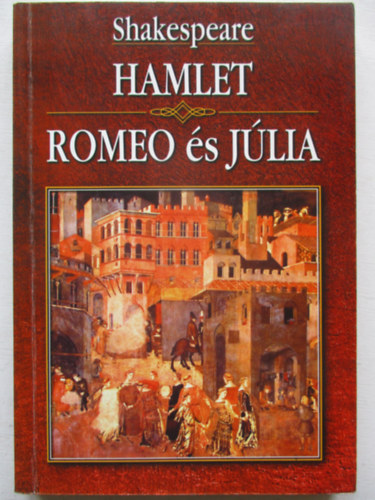 William Shakespeare - Hamlet-Romeo és Júlia