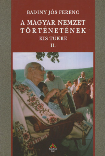 Badiny J�s Ferenc - A magyar nemzet t�rt�net�nek kis t�kre II.