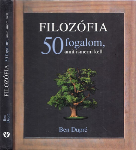 Ben Dupr  (szerk.) - Filozfia - 50 fogalom, amit ismerni kell