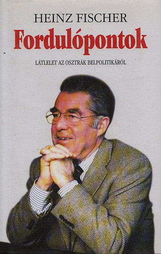 Heinz Fischer - Fordul�pontok - L�tlelet az osztr�k belpolitik�r�l