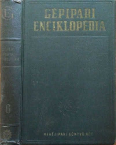 J. A. Csudakov (f�szerk.), V. M. Kovan (fel.szerk.) - G�pipari Enciklop�dia 6.- G�pek gy�rt�stechnol�gi�ja. �nt�s, kov�csol�s, sajtol�s, porkoh�szat