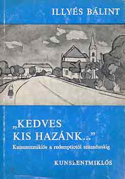 Illys Blint - "Kedves kis haznk..."  Kunszentmikls a redemptiotl szzadunkig