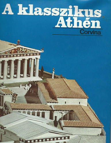Adorno-Beschi-Ferrara-Lauffer - A klasszikus Athén - 335 színes illusztrációval