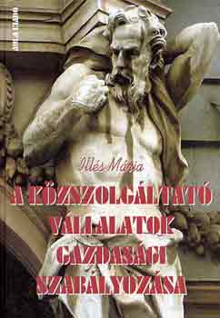 Ill�s M�ria - A k�zszolg�ltat� v�llalatok gazdas�gi szab�lyoz�sa