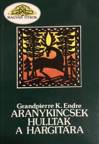 Grandpierre K. Endre - Aranykincsek hulltak a Hargit�ra
