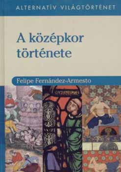 Felipe Fernndez-Armesto - Alternatv vilgtrtnet I. - A kzpkor trtnete