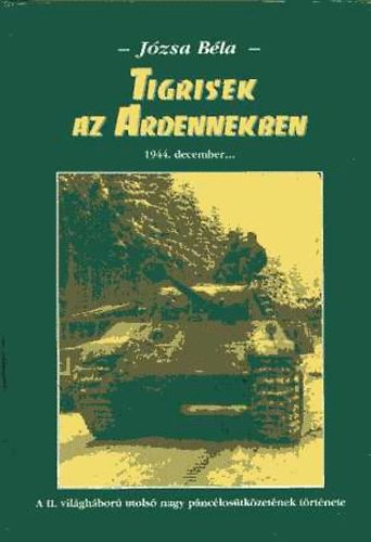 Jzsa Bla - Tigrisek az Ardennekben - 1944. december...