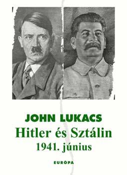 John Lukacs - Hitler �s Szt�lin - 1941. j�nius