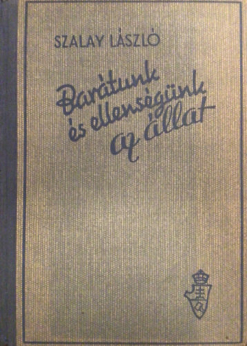 Szalay L�szl� - Bar�tunk �s ellens�g�nk az �llat