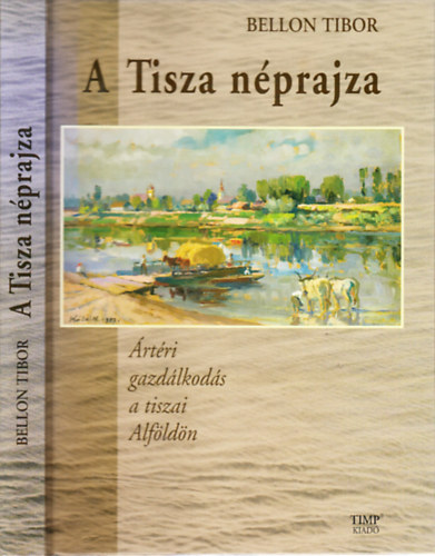 Bellon Tibor - Tisza Nprajza. rtri gazdlkods a tiszai Alfldn