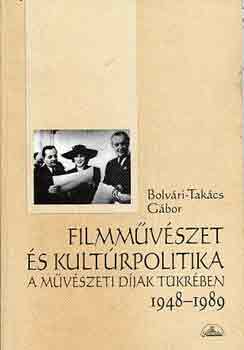 Bolvri-Takcs Gbor - Filmmvszet s kultrpolitika a mvszeti djak tkrben 1948-1989