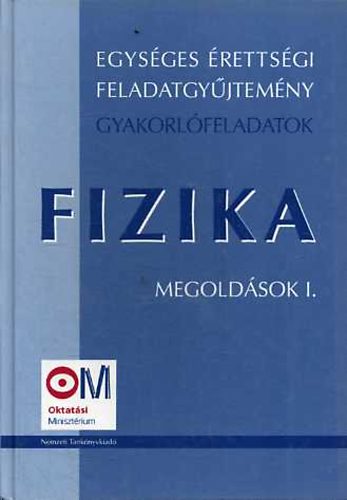 Medgyes Sándorné; Tasnádi Péter - Egységes érettségi feladatgyűjtemény - Fizika - Megoldások I-II.