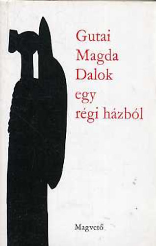 Gutai Magda - Dalok egy régi házból