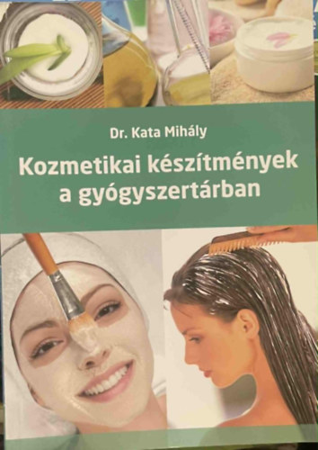 Dr. Kata Mih�ly - Kozmetikai k�sz�tm�nyek a gy�gyszert�rban