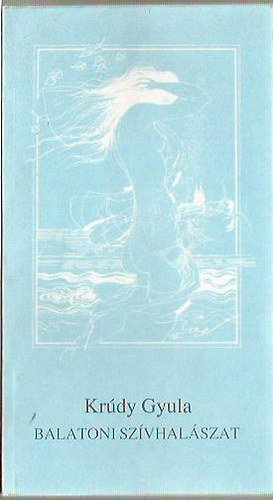 Galgóczi Erzsébet, Ignácz Rózsa, Kosztolányi Dezső, Krúdy Gyula, Láczkó Géza, Mikszáth Kálmán, Örkény István, Palotai Boris, Vaszary Gábor, Zilahy Lajos, Noszlopyaba Eötvös Károly - Balatoni szívhalászat