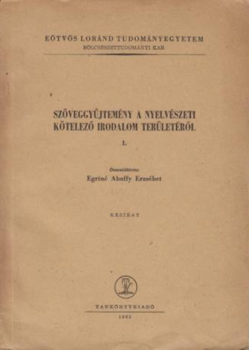Egriné Abaffy Erzsébet (összeállította) - Szöveggyűjtemény a nyelvészeti kötelező irodalom területéről I.
