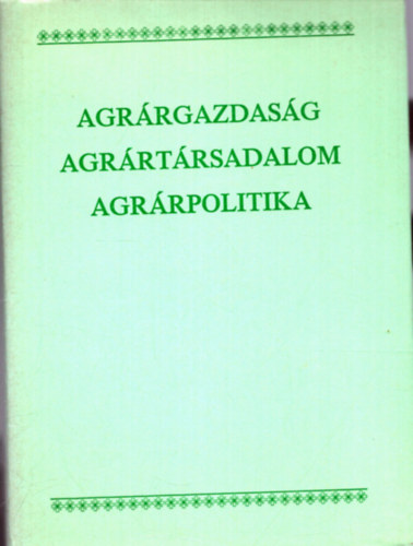 Hegyi Andrs  (szerk.) - Agrrgazdasg-agrrtrsadalom-agrrpolitika