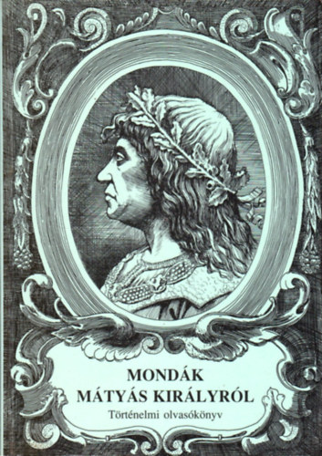 T�th Tam�s  (felel�s kiad�) - Mond�k M�ty�s kir�lyr�l - T�rt�nelmi olvas�k�nyv