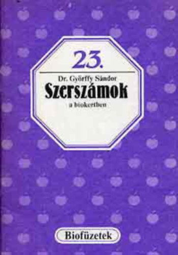 Dr.Gyrffy Sndor - Szerszmok a biokertben-Biofzetek