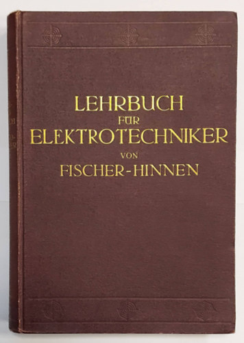 J. Fischer-Hinnen - Lehrbuch f�r Elektrotechniker - 1922 - (Tank�nyv villamosm�rn�k�k sz�m�ra, n�met nyelven)