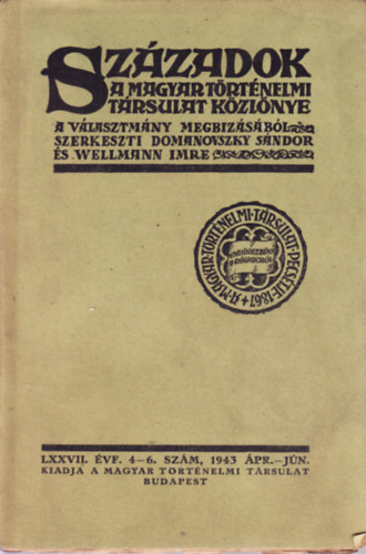 SZZADOK A MAGYAR TRTNELMI TARSULAT KZLNYE.LXXVII. VF. 4-6. SZM, 1943 APR.-JN.