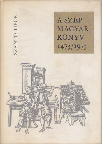 Sznt Tibor - A szp magyar knyv 1473/1973