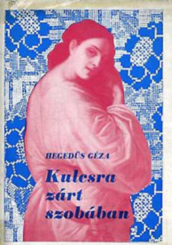 Heged�s G�za - Kulcsra z�rt szob�ban