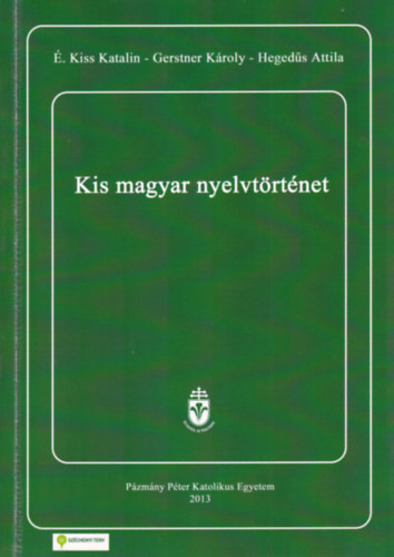 Gerstner Kroly, Hegeds Attila . Kiss Katalin - Kis magyar nyelvtrtnet